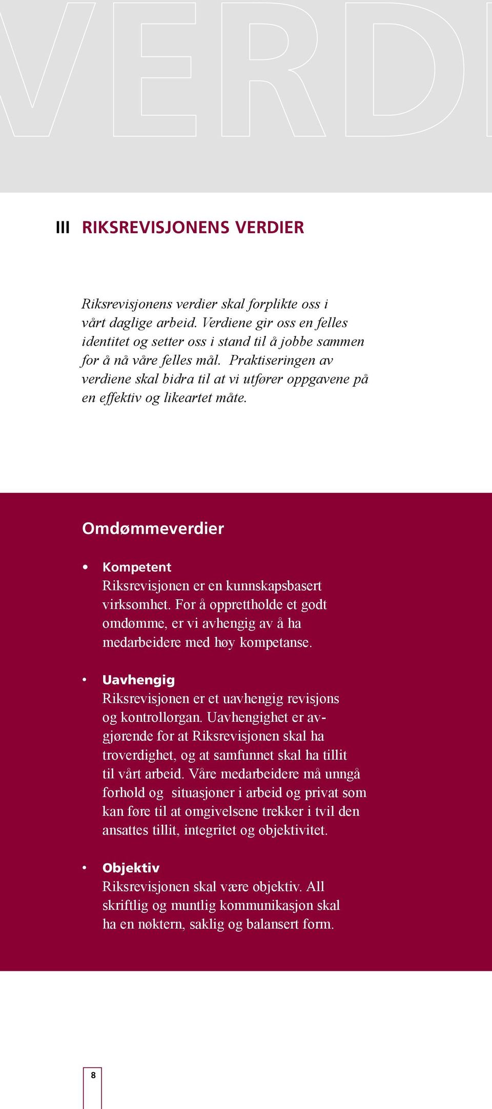 For å opprettholde et godt omdømme, er vi avhengig av å ha medarbeidere med høy kompetanse. Uavhengig Riksrevisjonen er et uavhengig revisjons og kontrollorgan.