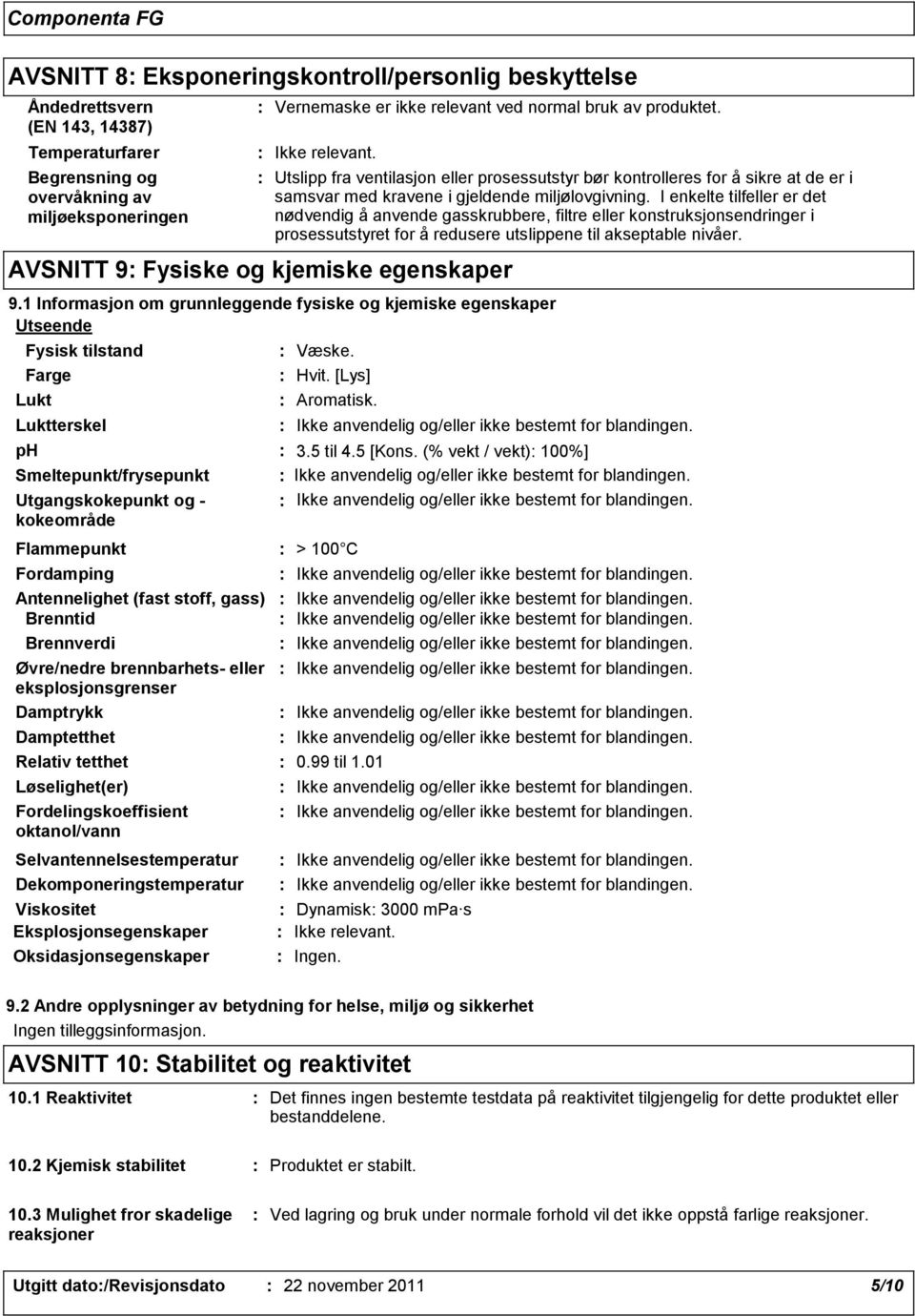 I enkelte tilfeller er det nødvendig å anvende gasskrubbere, filtre eller konstruksjonsendringer i prosessutstyret for å redusere utslippene til akseptable nivåer.