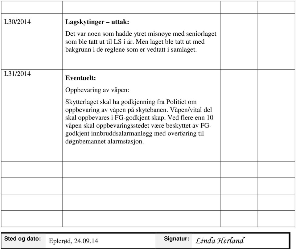 L31/2014 Eventuelt: Oppbevaring av våpen: Skytterlaget skal ha godkjenning fra Politiet om oppbevaring av våpen på skytebanen.