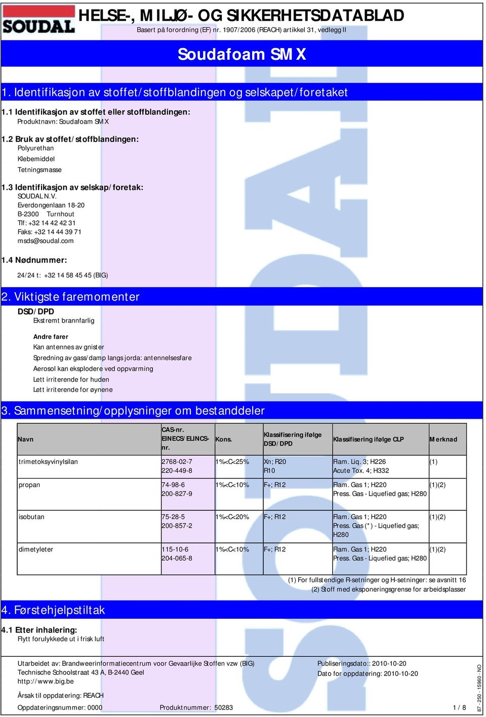 3 Identifikasjon av selskap/foretak: SOUDAL N.V. Everdongenlaan 18-20 B-2300 Turnhout Tlf: +32 14 42 42 31 Faks: +32 14 44 39 71 msds@soudal.com 1.4 Nødnummer: 24/24 t: +32 14 58 45 45 (BIG) 2.