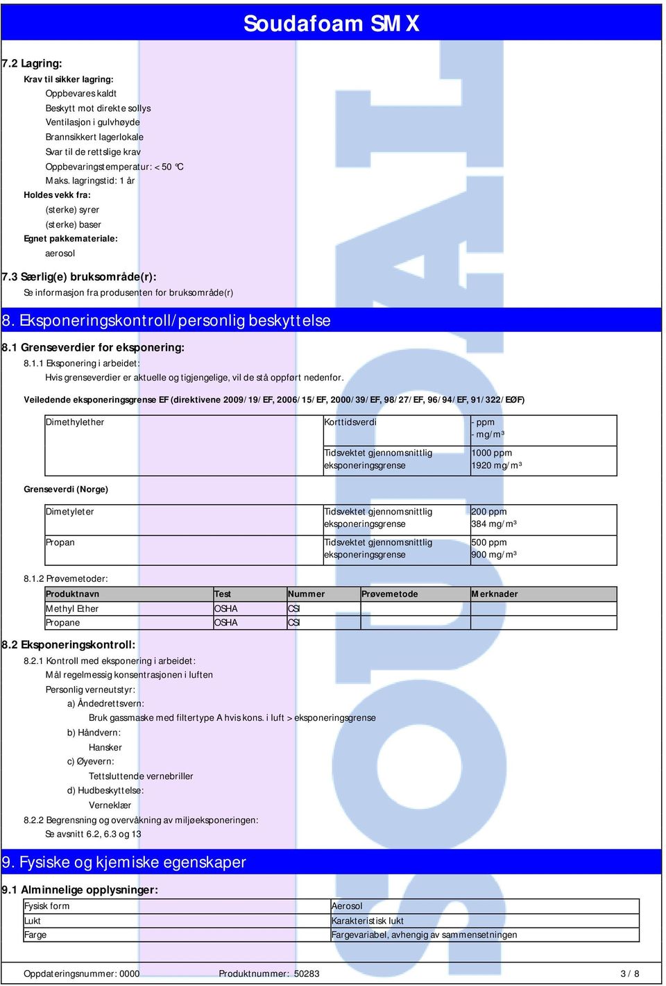 Eksponeringskontroll/personlig beskyttelse 8.1 Grenseverdier for eksponering: 8.1.1 Eksponering i arbeidet: Hvis grenseverdier er aktuelle og tigjengelige, vil de stå oppført nedenfor.