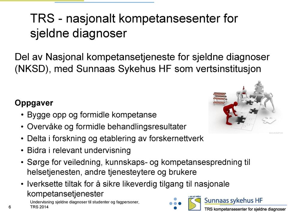 Delta i forskning og etablering av forskernettverk Bidra i relevant undervisning Sørge for veiledning, kunnskaps- og