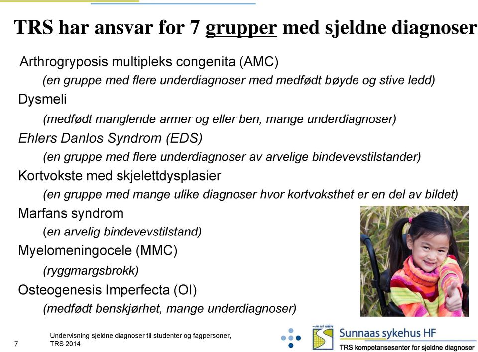 arvelige bindevevstilstander) Kortvokste med skjelettdysplasier (en gruppe med mange ulike diagnoser hvor kortvoksthet er en del av bildet) Marfans