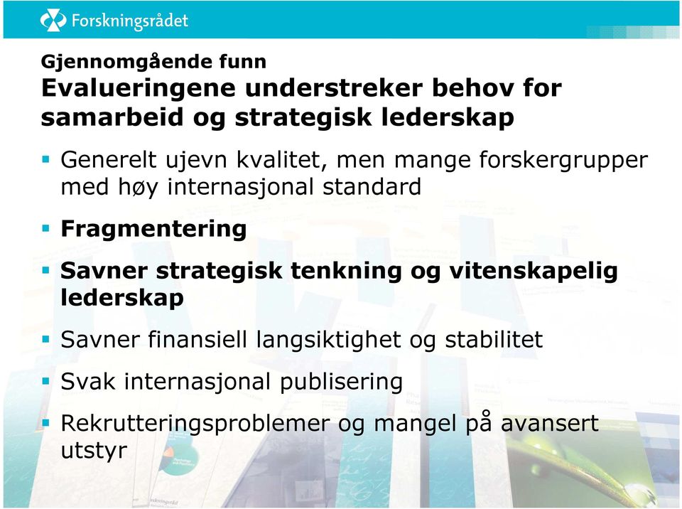 Fragmentering Savner strategisk tenkning og vitenskapelig lederskap Savner finansiell