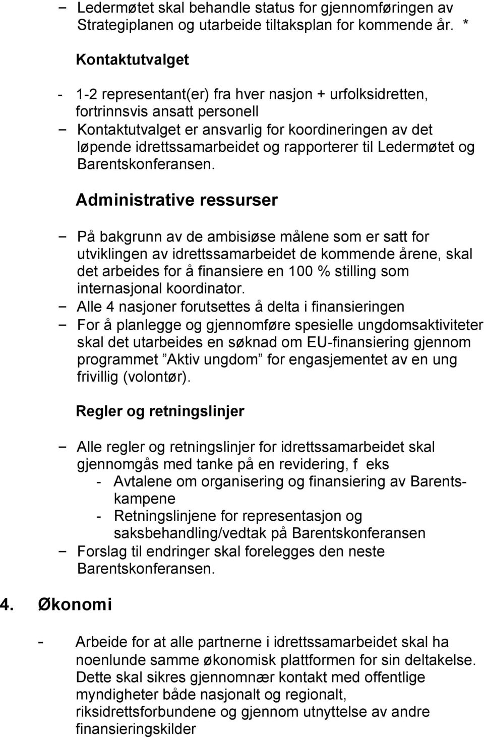 rapporterer til Ledermøtet og Barentskonferansen.