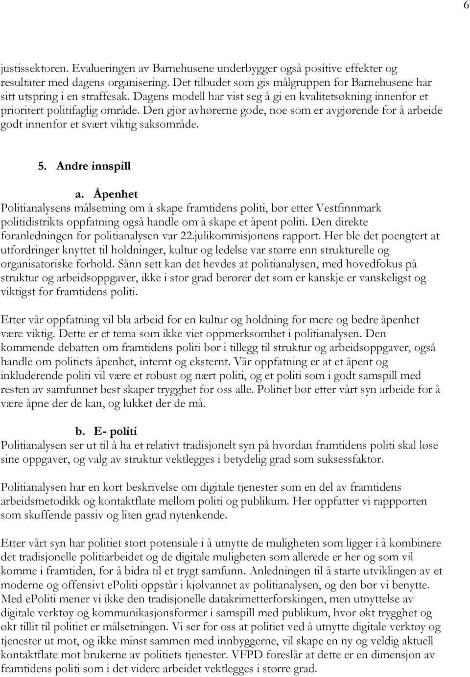 Den gjør avhørerne gode, noe som er avgjørende for å arbeide godt innenfor et svært viktig saksområde. 5. Andre innspill a.