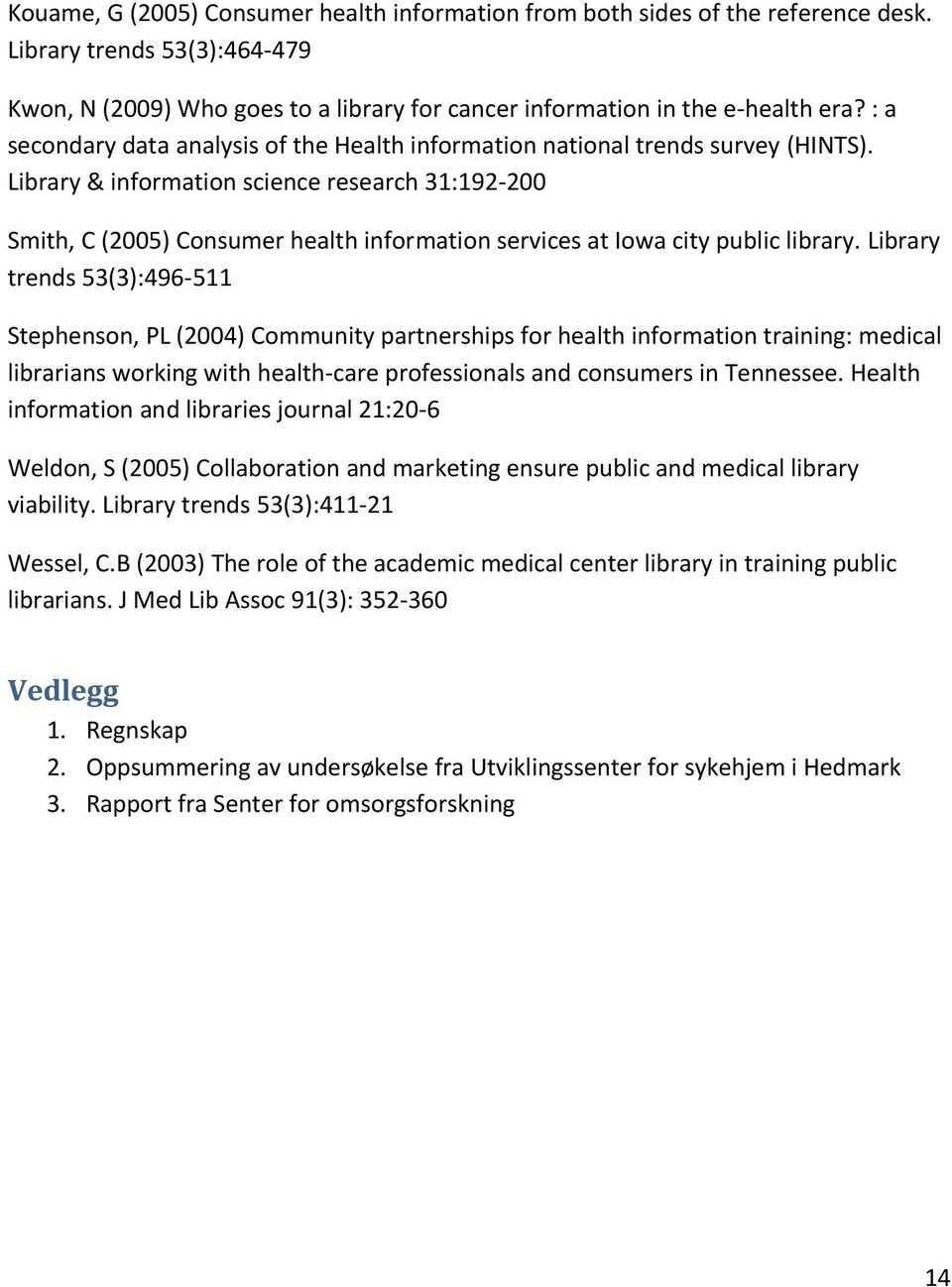 Library & information science research 31:192-200 Smith, C (2005) Consumer health information services at Iowa city public library.