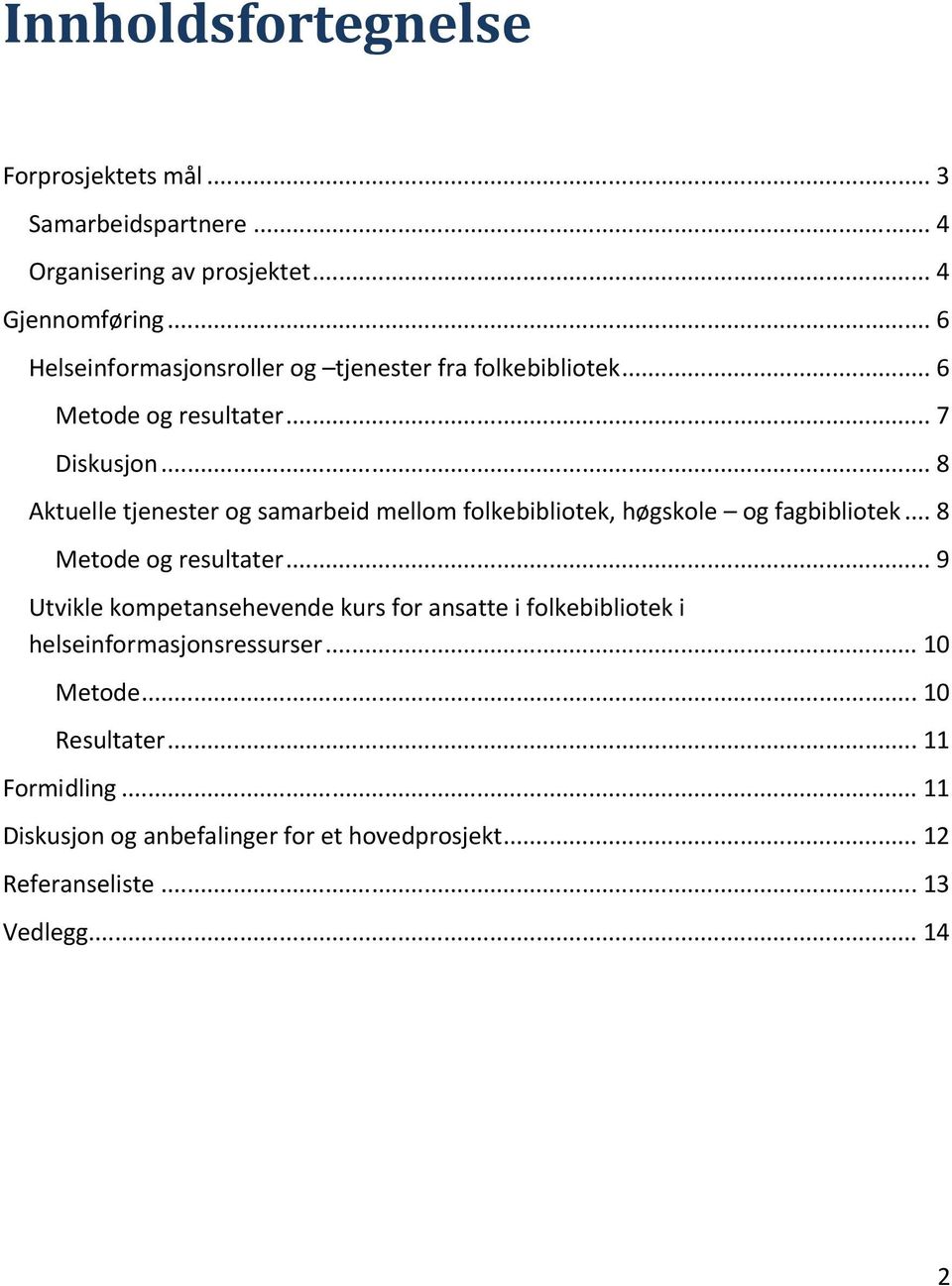 .. 8 Aktuelle tjenester og samarbeid mellom folkebibliotek, høgskole og fagbibliotek... 8 Metode og resultater.