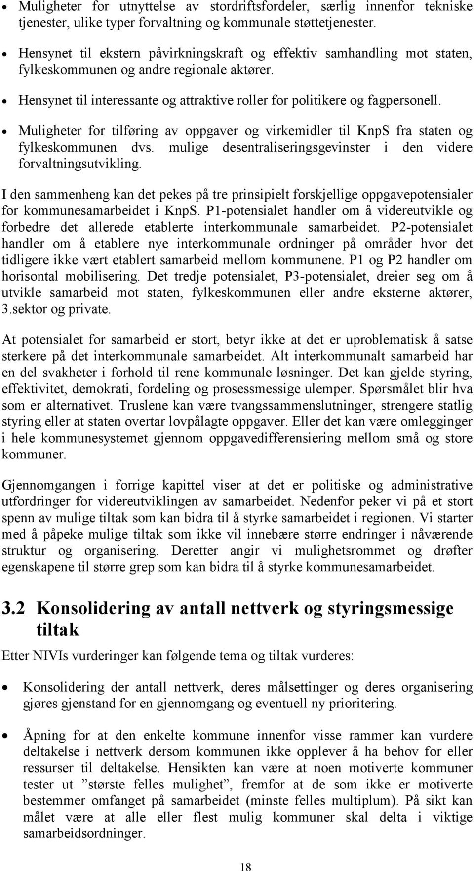 Muligheter for tilføring av oppgaver og virkemidler til KnpS fra staten og fylkeskommunen dvs. mulige desentraliseringsgevinster i den videre forvaltningsutvikling.