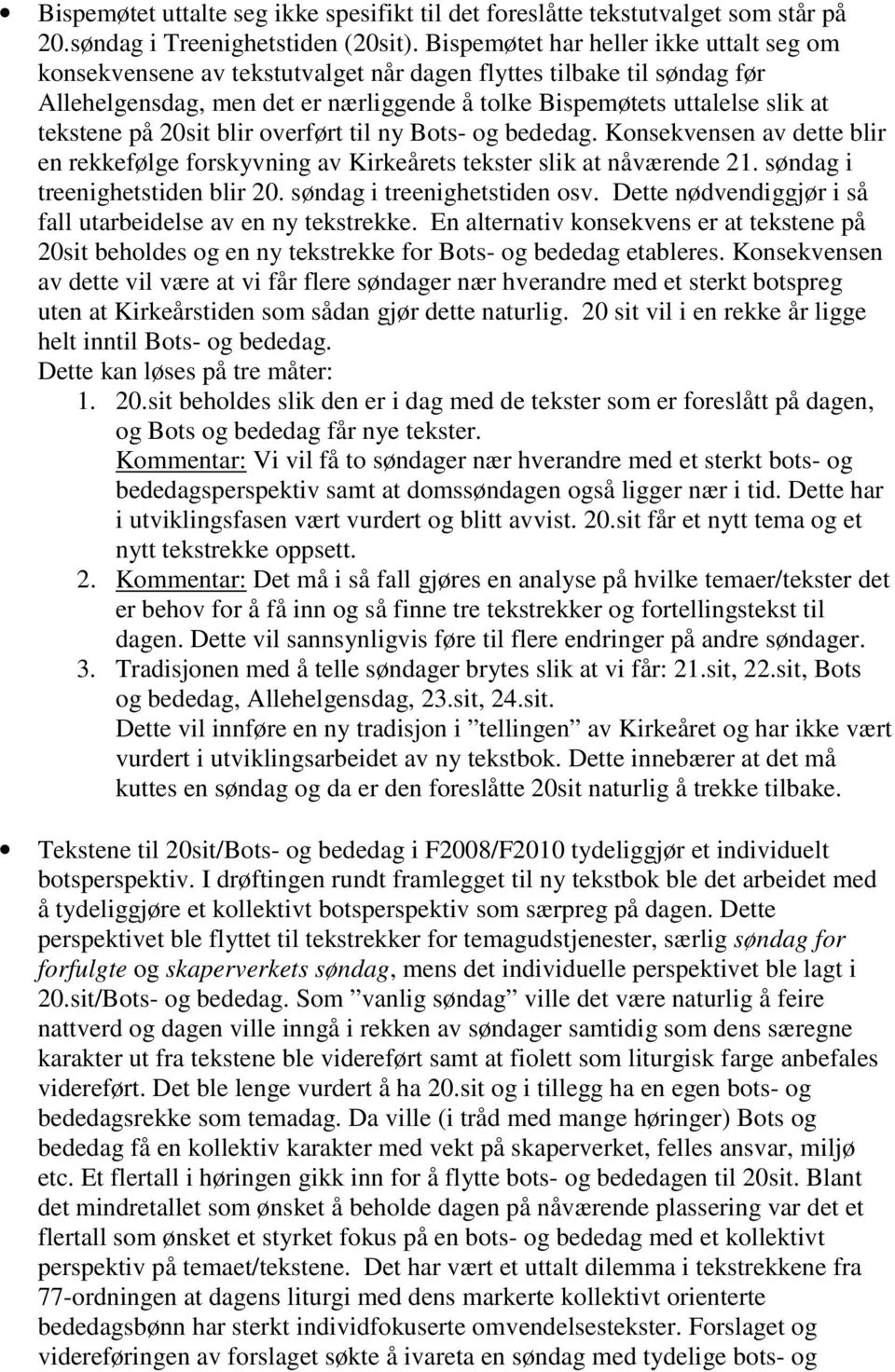 på 20sit blir overført til ny Bots- og bededag. Konsekvensen av dette blir en rekkefølge forskyvning av Kirkeårets tekster slik at nåværende 21. søndag i treenighetstiden blir 20.