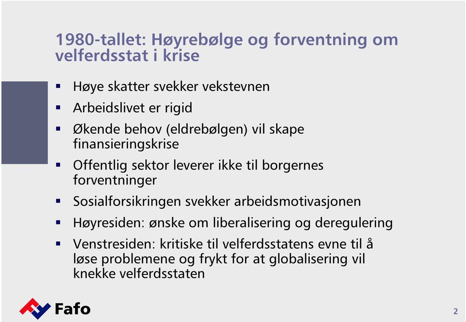 forventninger Sosialforsikringen svekker arbeidsmotivasjonen Høyresiden: ønske om liberalisering og deregulering