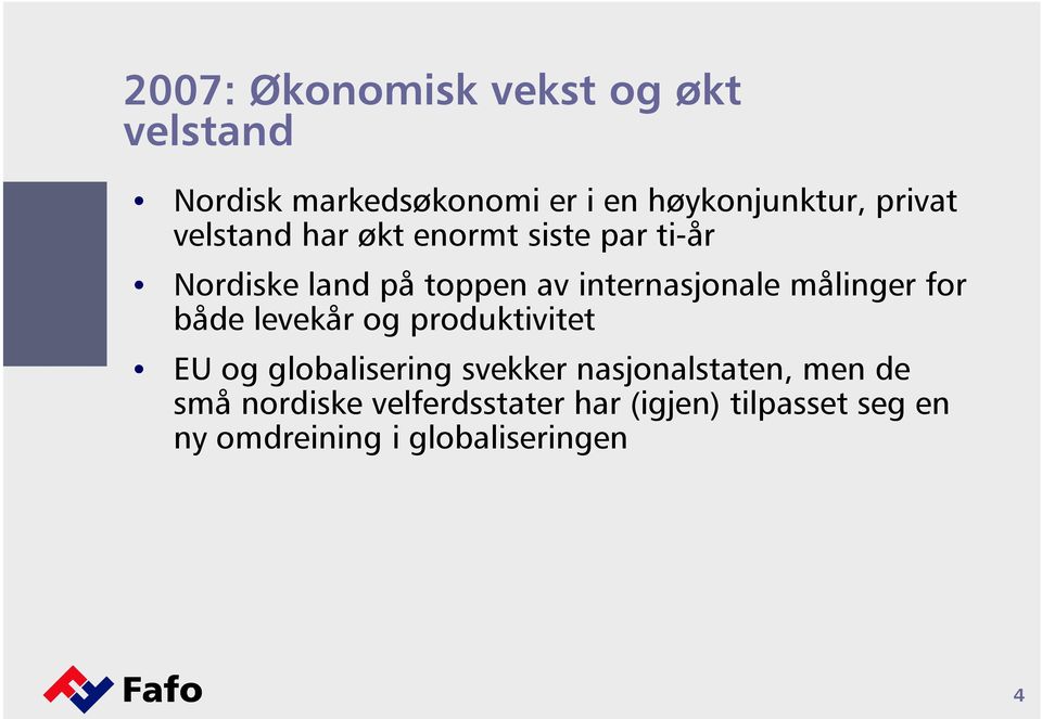 målinger for både levekår og produktivitet EU og globalisering svekker nasjonalstaten,