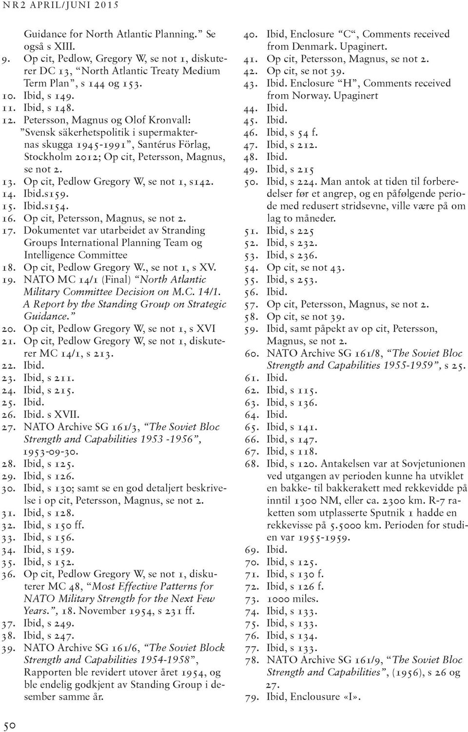 13. Op cit, Pedlow Gregory W, se not 1, s142. 14. Ibid.s159. 15. Ibid.s154. 16. Op cit, Petersson, Magnus, se not 2. 17.