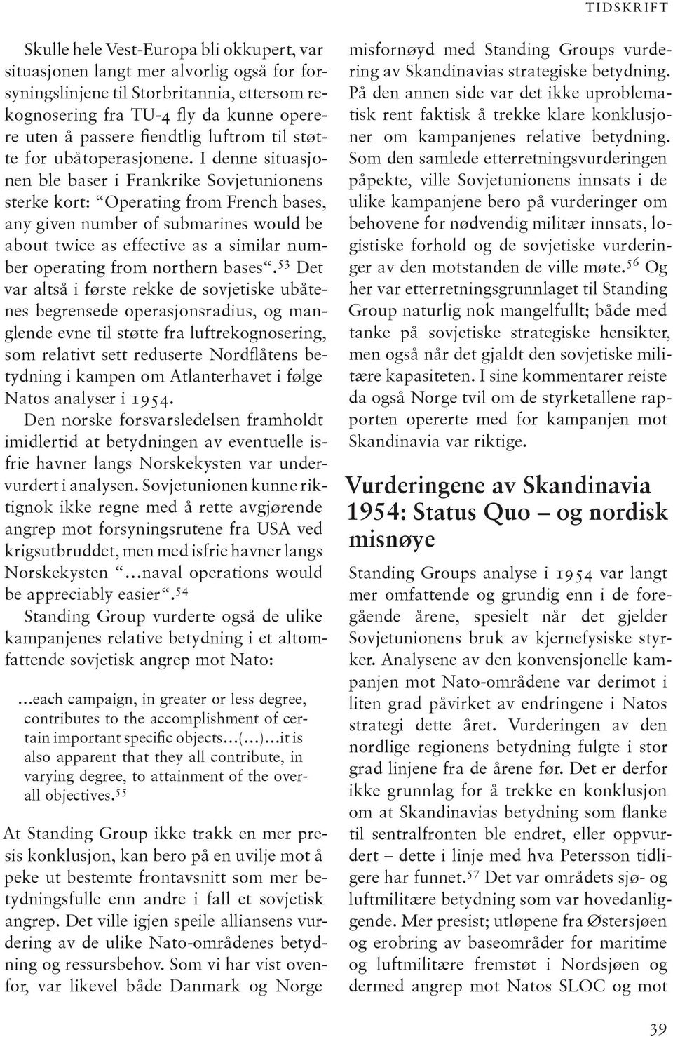 I denne situasjonen ble baser i Frankrike Sovjetunionens sterke kort: Operating from French bases, any given number of submarines would be about twice as effective as a similar number operating from