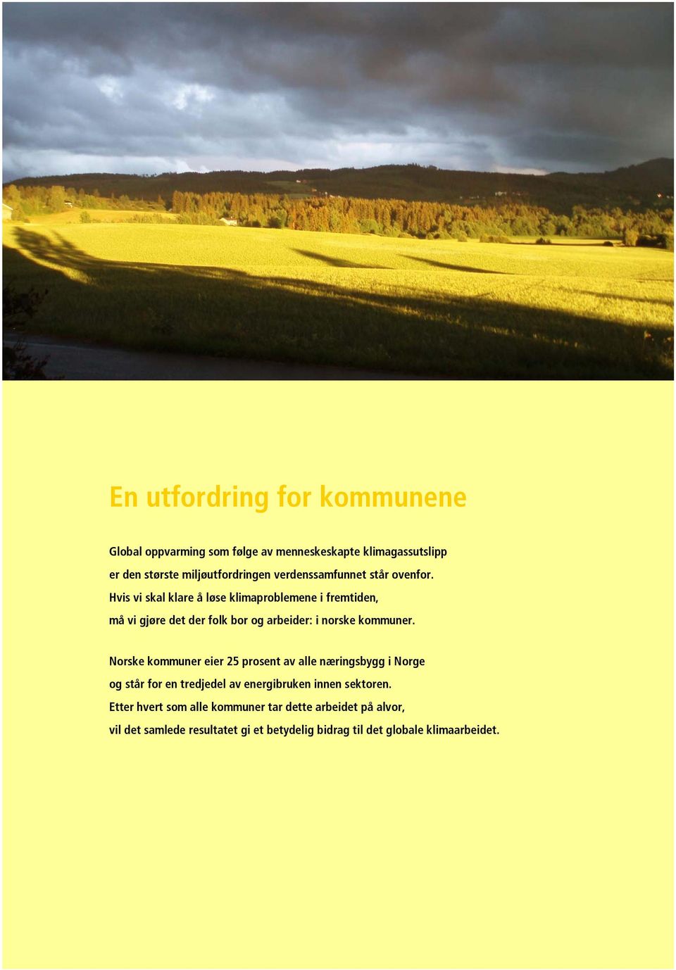 Norske kommuner eier 25 prosent av alle næringsbygg i Norge og står for en tredjedel av energibruken innen sektoren.