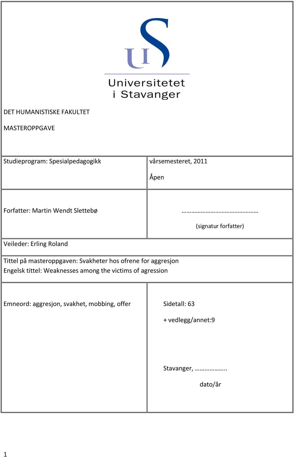 masteroppgaven: Svakheter hos ofrene for aggresjon Engelsk tittel: Weaknesses among the victims