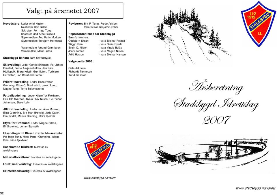 Skiavdeling: Leder Gerald Eriksson, Per Johan Fenstad, Bente Askjemshalten, Jan Kåre Hjellupvik, Bjørg Kristin Grønflaten, Torbjørn Hermstad, Jon Bernhard Roten. Revisorer: Brit F.