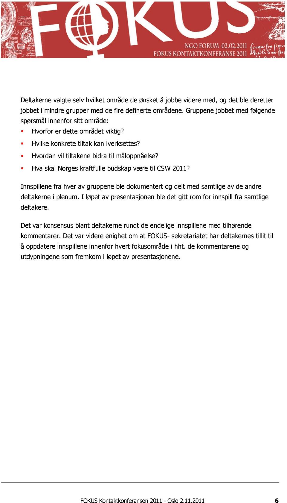 Hva skal Norges kraftfulle budskap være til CSW 2011? Innspillene fra hver av gruppene ble dokumentert og delt med samtlige av de andre deltakerne i plenum.