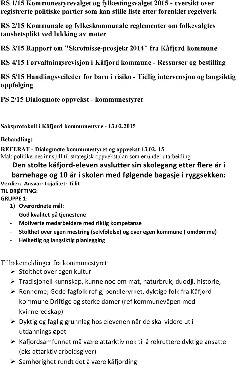 Handlingsveileder for barn i risiko - Tidlig intervensjon og langsiktig oppfølging PS 2/15 Dialogmøte oppvekst - kommunestyret REFERAT - Dialogmøte kommunestyret og oppvekst 13.02.