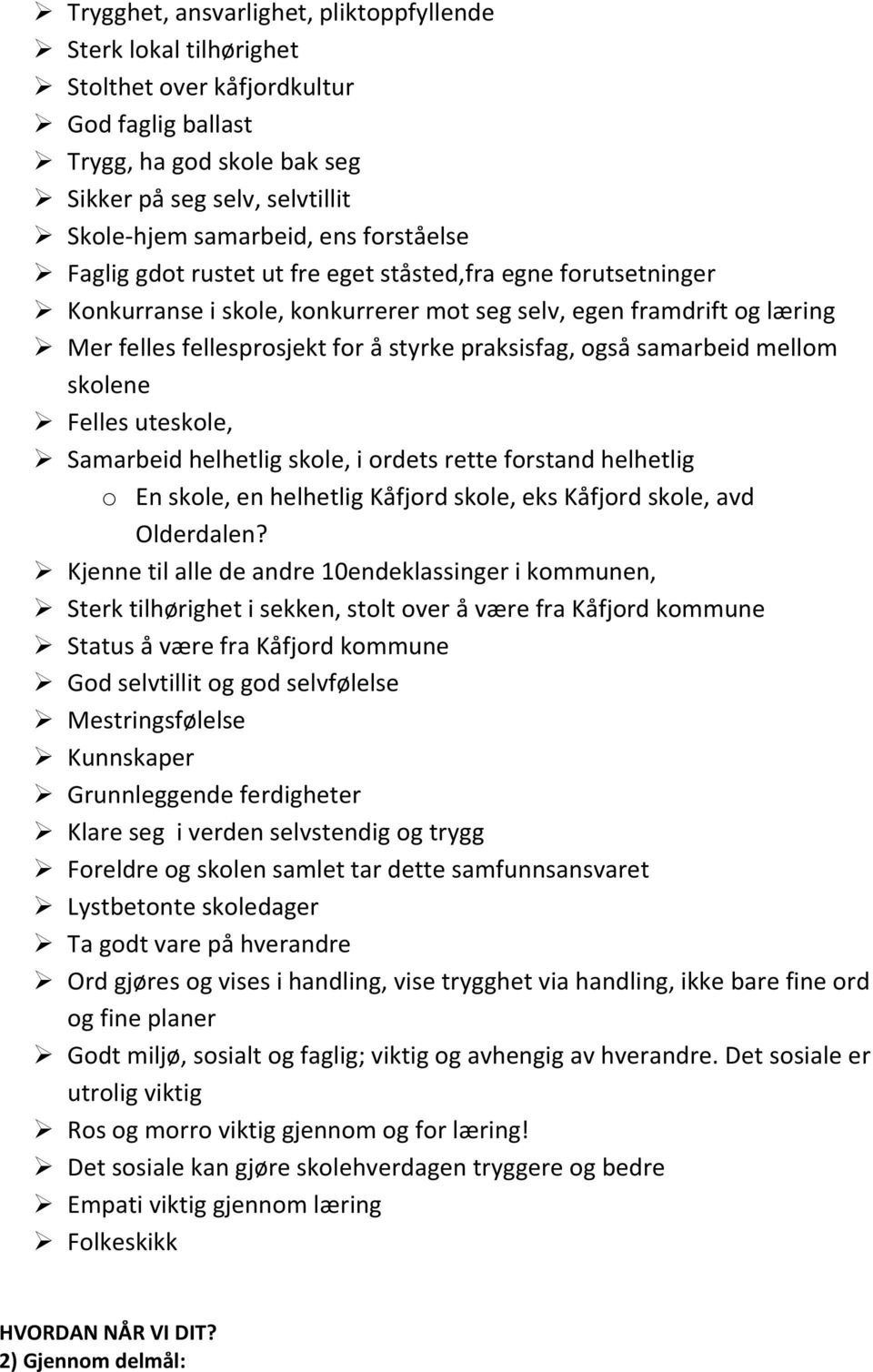 også samarbeid mellom skolene Felles uteskole, Samarbeid helhetlig skole, i ordets rette forstand helhetlig o En skole, en helhetlig Kåfjord skole, eks Kåfjord skole, avd Olderdalen?