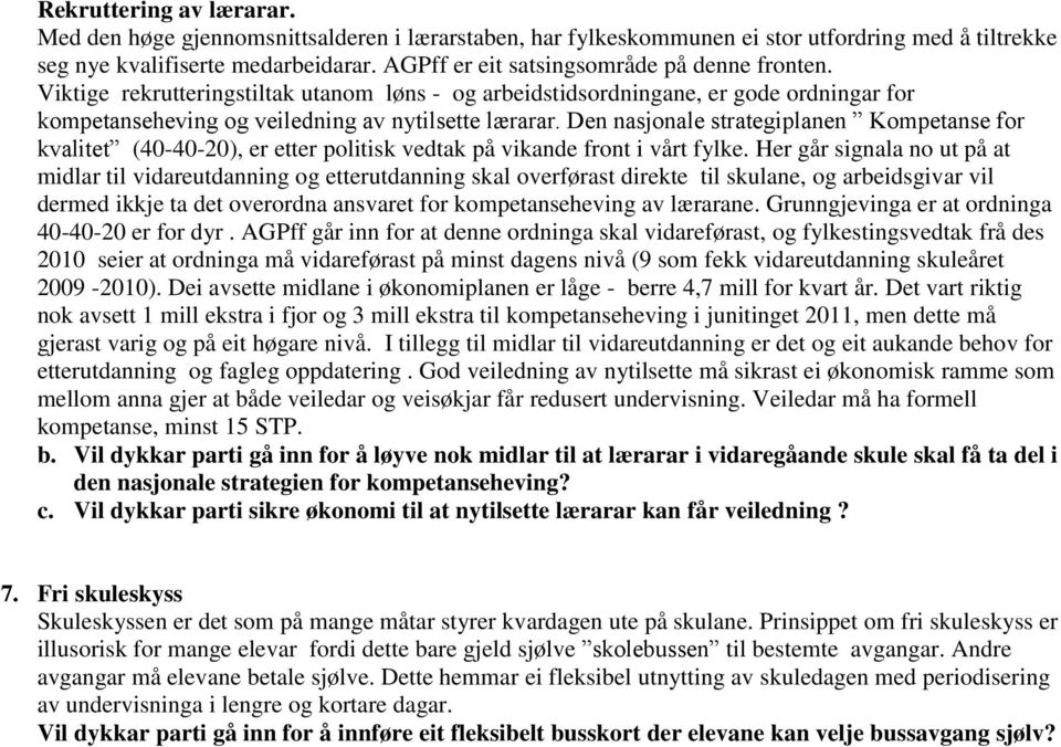 Den nasjonale strategiplanen Kompetanse for kvalitet (40-40-20), er etter politisk vedtak på vikande front i vårt fylke.