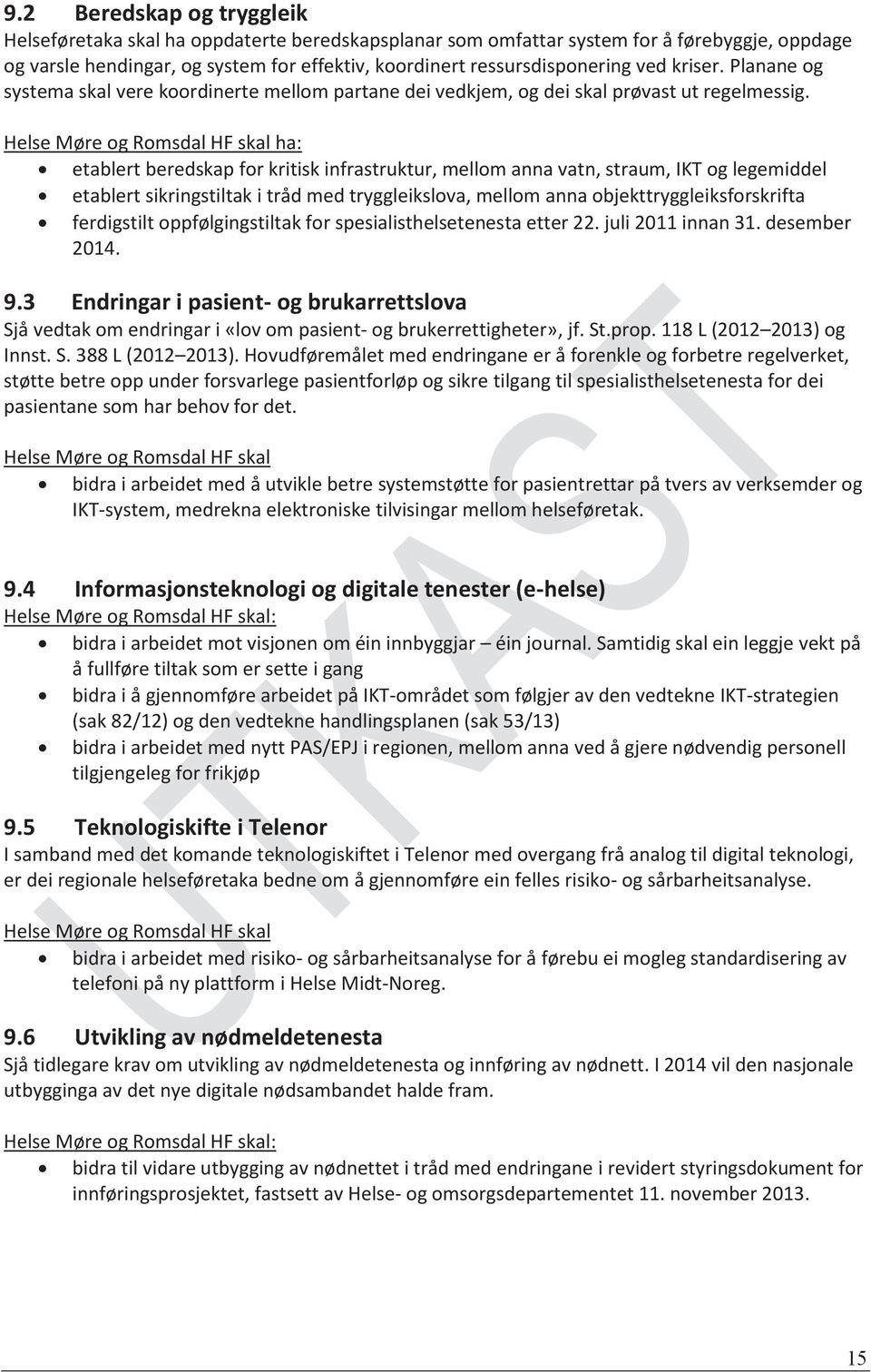 Helse Møre og Romsdal HF skal ha: etablert beredskap for kritisk infrastruktur, mellom anna vatn, straum, IKT og legemiddel etablert sikringstiltak i tråd med tryggleikslova, mellom anna