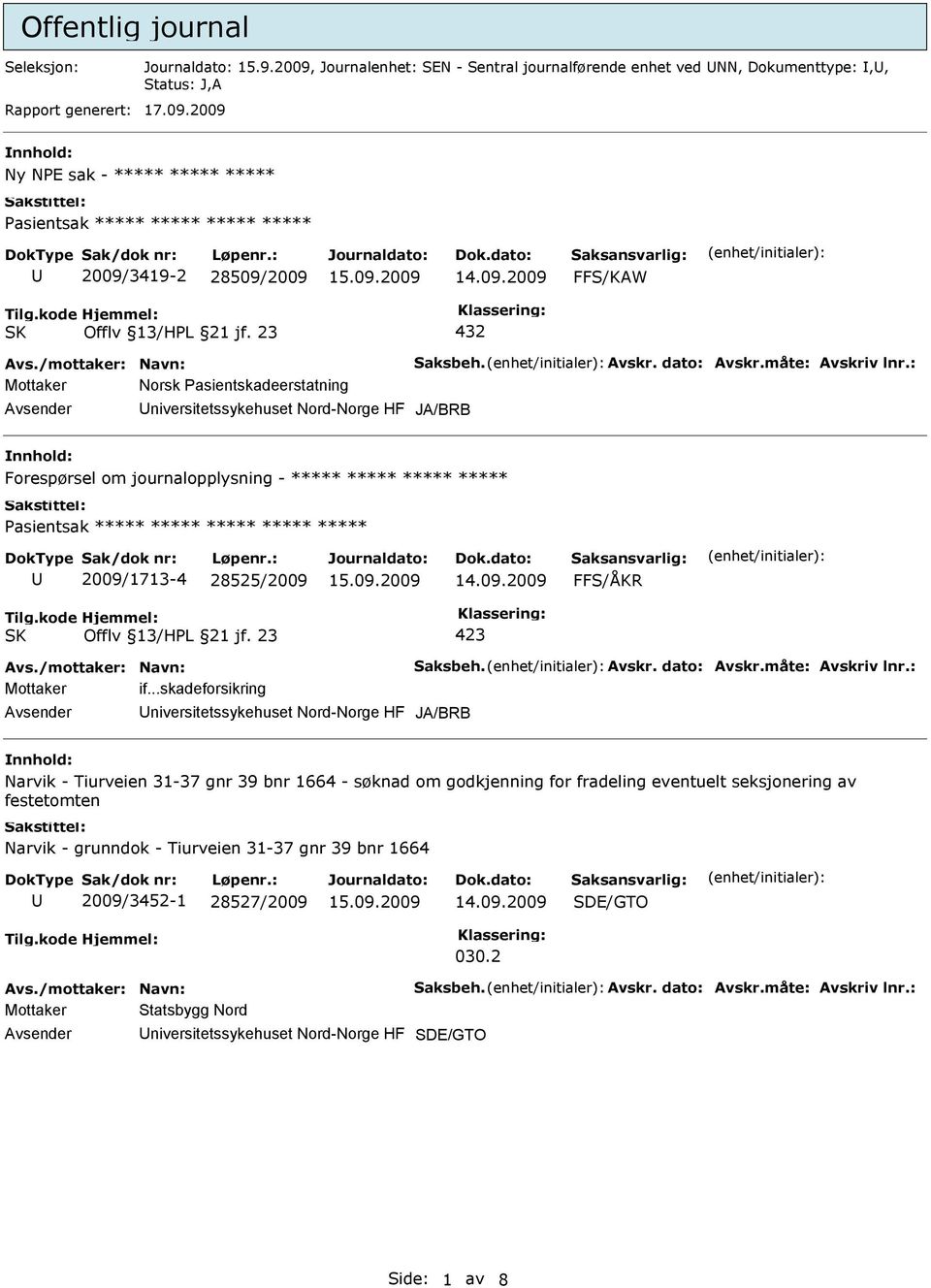 2009 Ny NPE sak - ***** ***** ***** Pasientsak ***** ***** ***** ***** 2009/3419-2 28509/2009 Mottaker Norsk Pasientskadeerstatning niversitetssykehuset Nord-Norge HF JA/BRB Forespørsel om