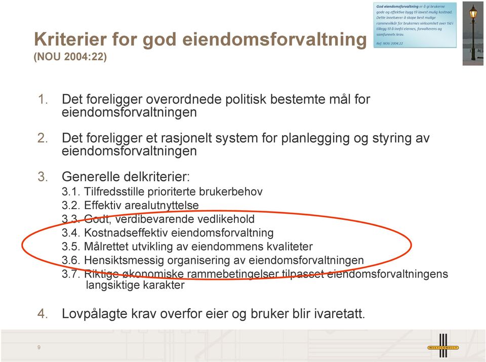 Effektiv arealutnyttelse 3.3. Godt, verdibevarende vedlikehold 3.4. Kostnadseffektiv eiendomsforvaltning 3.5. Målrettet utvikling av eiendommens kvaliteter 3.6.