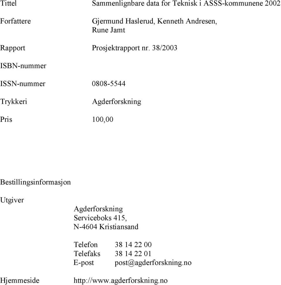 38/23 ISBN-nummer ISSN-nummer 88-5544 Trykkeri Agderforskning Pris 1, Bestillingsinformasjon Utgiver