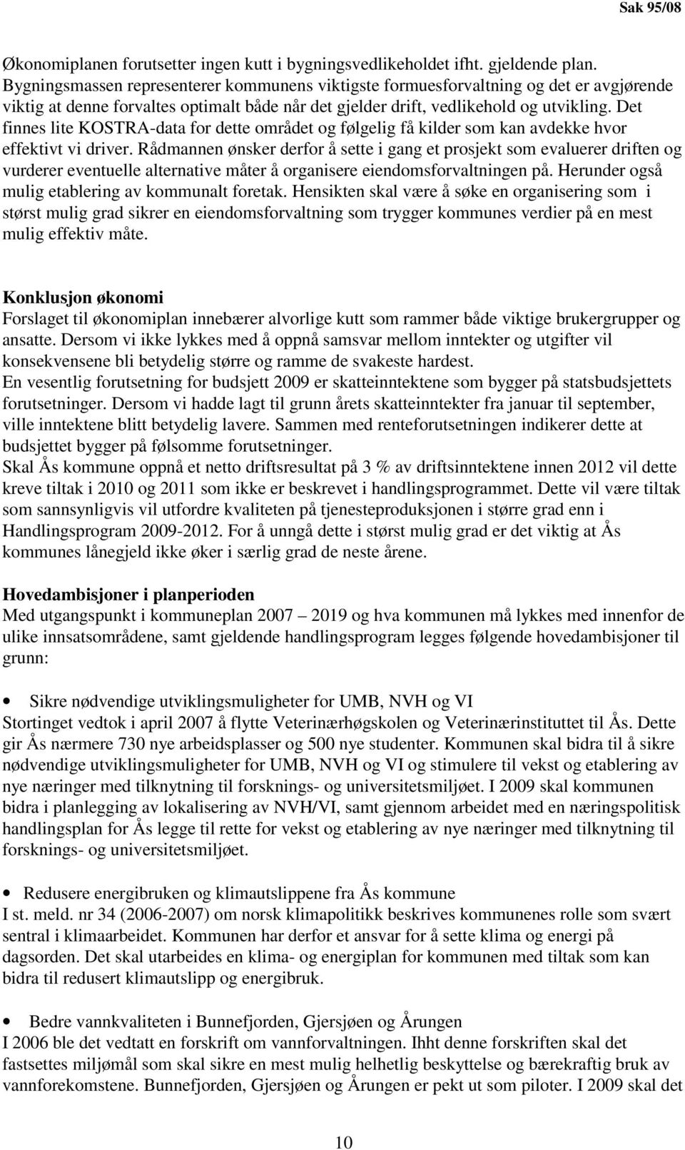 Det finnes lite KOSTRA-data for dette området og følgelig få kilder som kan avdekke hvor effektivt vi driver.