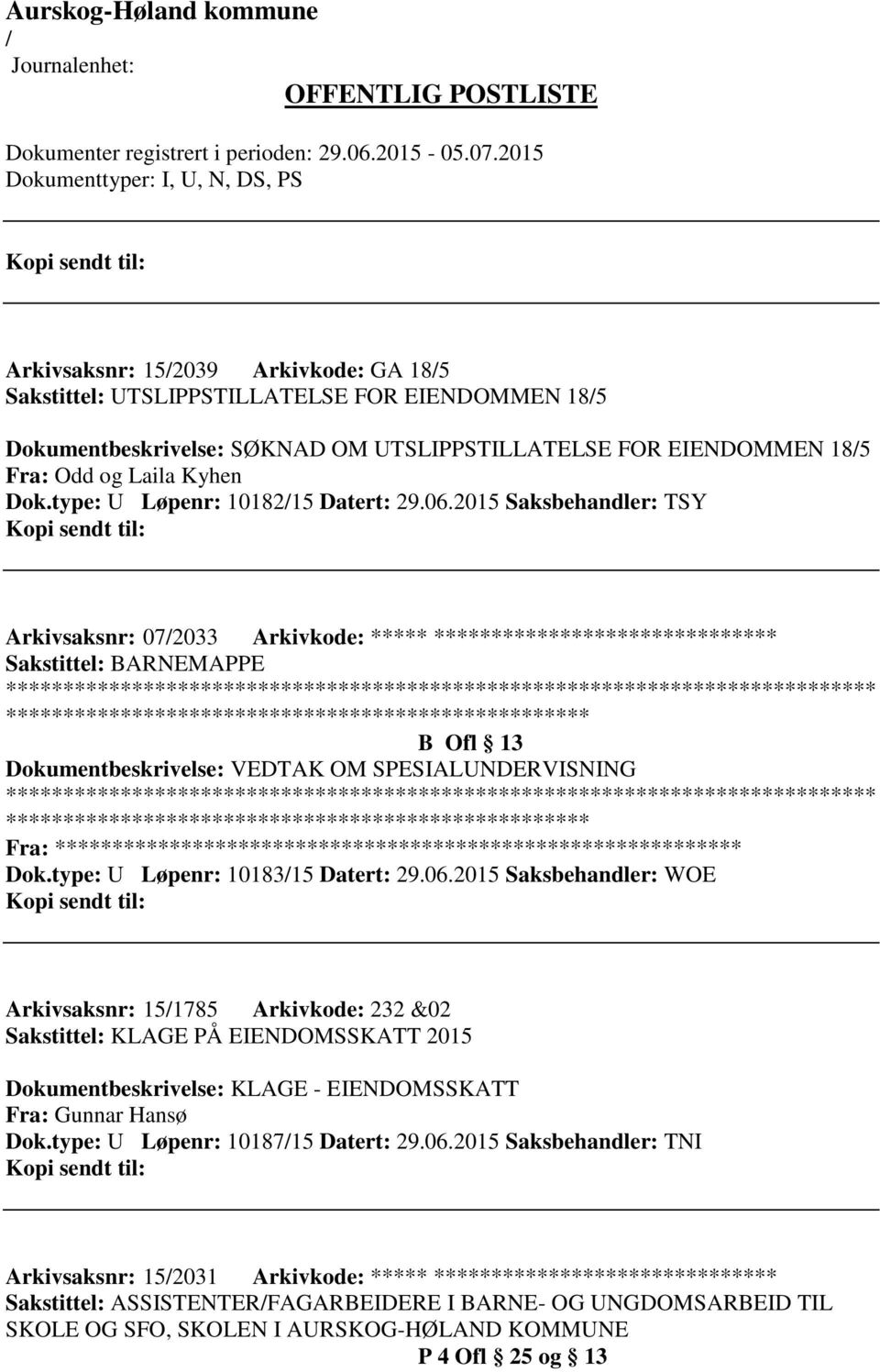 2015 Saksbehandler: TSY Arkivsaksnr: 072033 Arkivkode: ***** ****************************** B Ofl 13 Dokumentbeskrivelse: VEDTAK OM SPESIALUNDERVISNING Fra: ********* Dok.