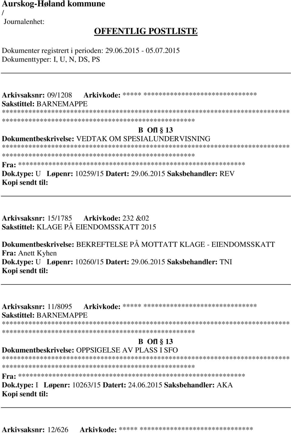 2015 Saksbehandler: REV Arkivsaksnr: 151785 Arkivkode: 232 &02 Sakstittel: KLAGE PÅ EIENDOMSSKATT 2015 Dokumentbeskrivelse: BEKREFTELSE PÅ MOTTATT KLAGE - EIENDOMSSKATT Fra: