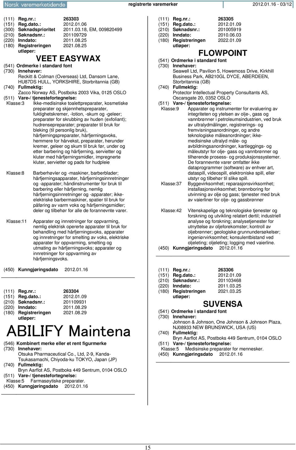 Klasse:8 Klasse:11 Ikke-medisinske toalettpreparater, kosmetiske preparater og skjønnhetspreparater, fuktighetskremer, -lotion, -skum og -geleer; preparater for skrubbing av huden (exfoliant);