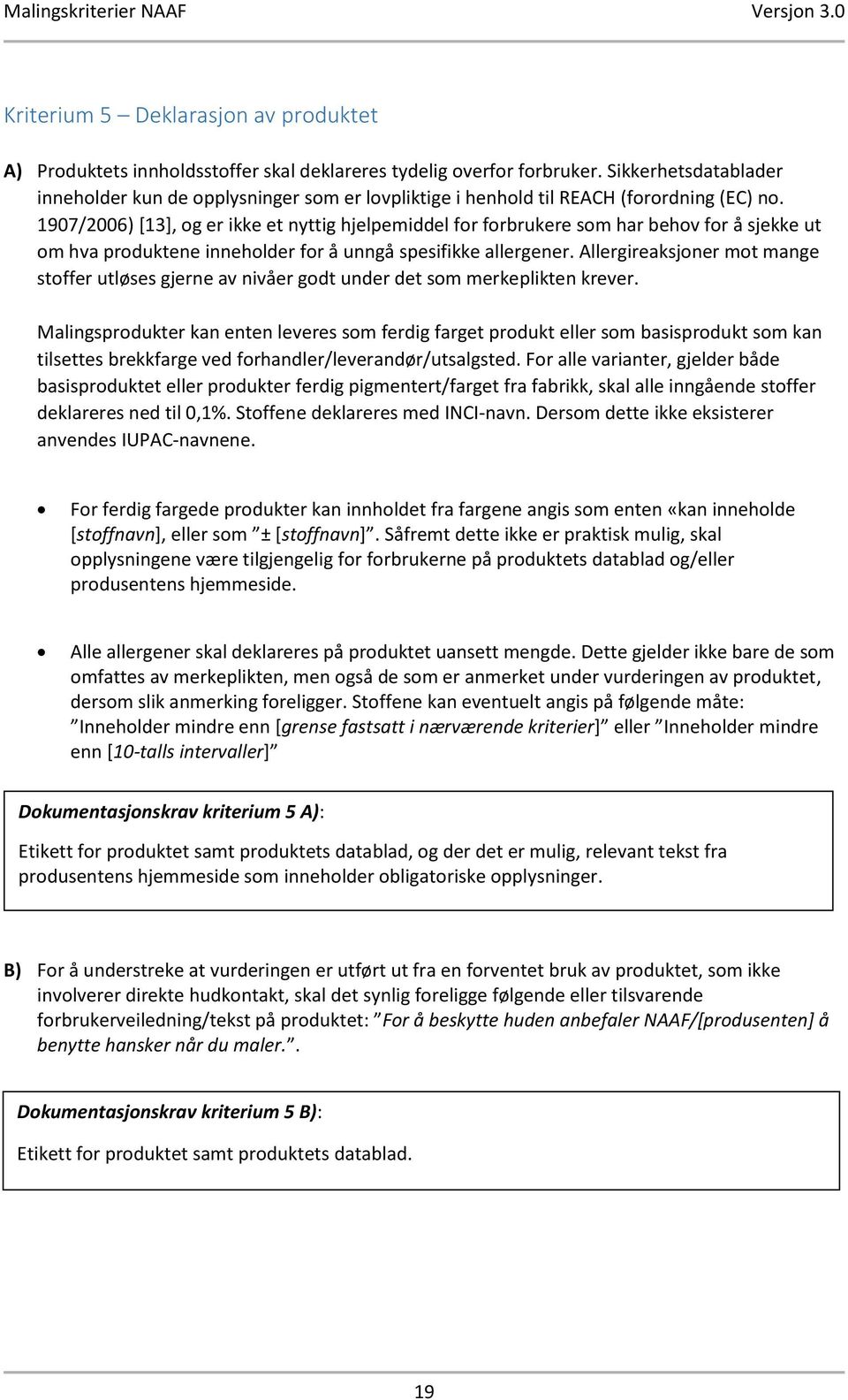 1907/2006) [13], og er ikke et nyttig hjelpemiddel for forbrukere som har behov for å sjekke ut om hva produktene inneholder for å unngå spesifikke allergener.