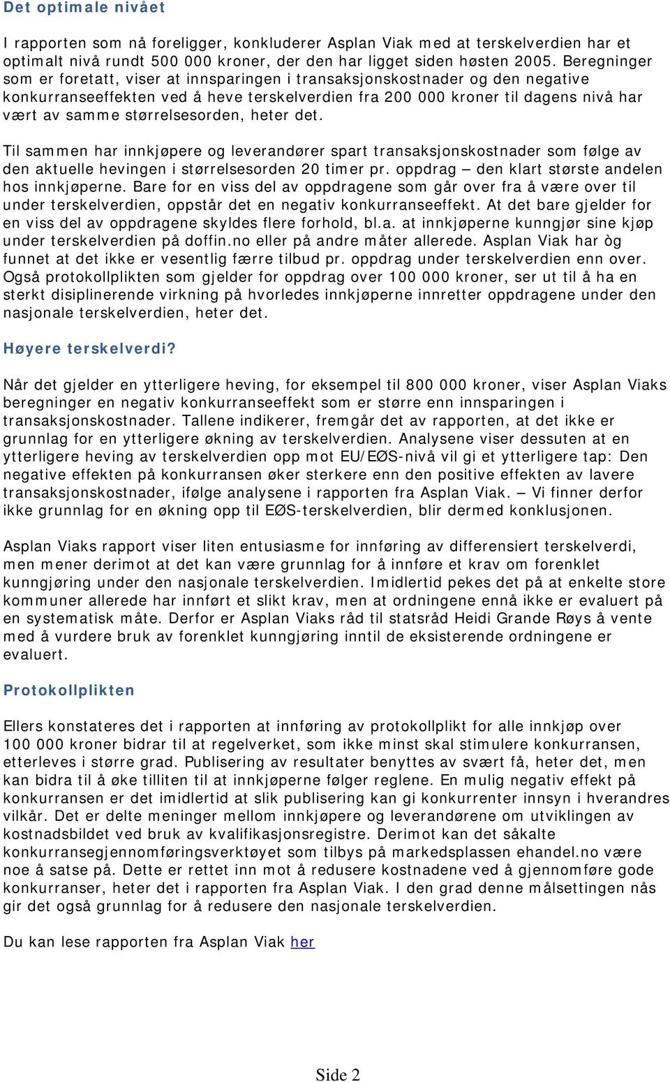 størrelsesorden, heter det. Til sammen har innkjøpere og leverandører spart transaksjonskostnader som følge av den aktuelle hevingen i størrelsesorden 20 timer pr.