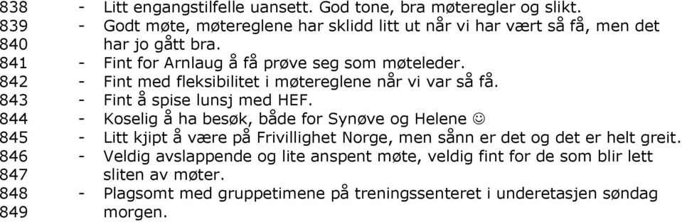 - Fint med fleksibilitet i møtereglene når vi var så få. - Fint å spise lunsj med HEF.