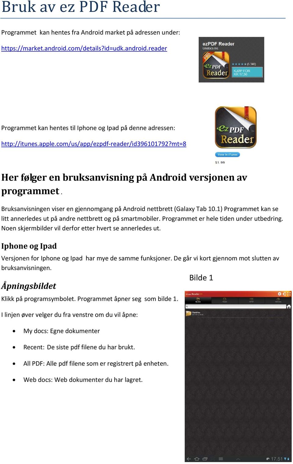 1) Programmet kan se litt annerledes ut på andre nettbrett og på smartmobiler. Programmet er hele tiden under utbedring. Noen skjermbilder vil derfor etter hvert se annerledes ut.