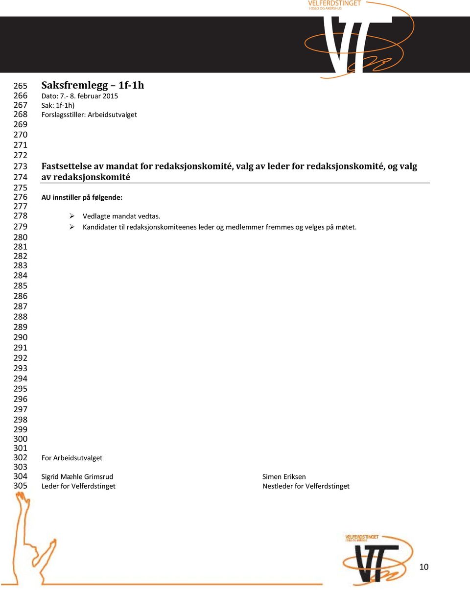 februar 2015 Sak: 1f-1h) Forslagsstiller: Arbeidsutvalget Fastsettelse av mandat for redaksjonskomité, valg av leder for redaksjonskomité, og valg av