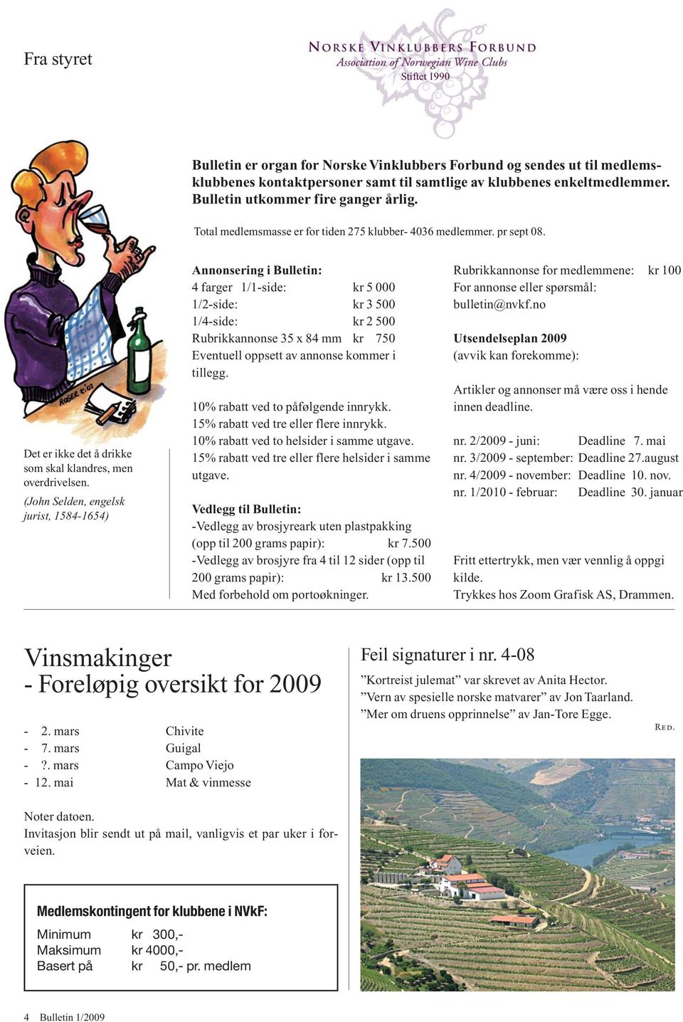 (John Selden, engelsk jurist, 1584-1654) Annonsering i Bulletin: 4 farger 1/1-side: kr 5 000 1/2-side: kr 3 500 1/4-side: kr 2 500 Rubrikkannonse 35 x 84 mm kr 750 Eventuell oppsett av annonse kommer