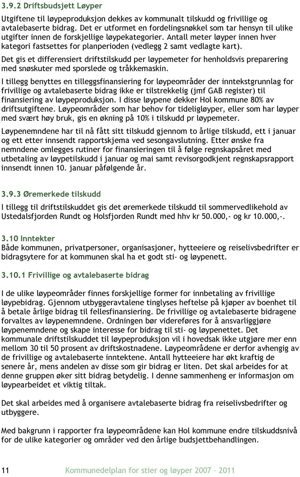 Antall meter løyper innen hver kategori fastsettes for planperioden (vedlegg 2 samt vedlagte kart).