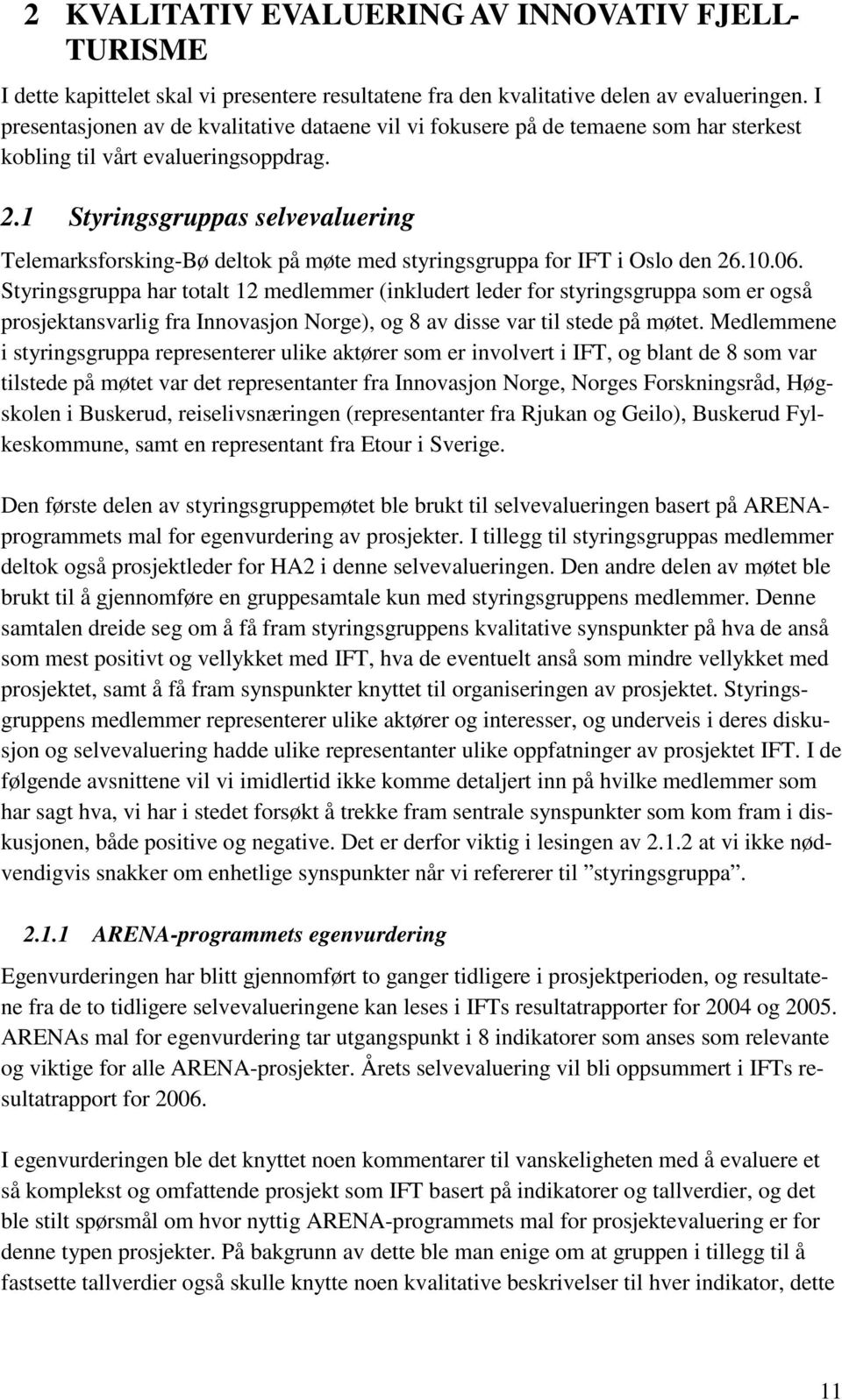 1 Styringsgruppas selvevaluering Telemarksforsking-Bø deltok på møte med styringsgruppa for IFT i Oslo den 26.10.06.