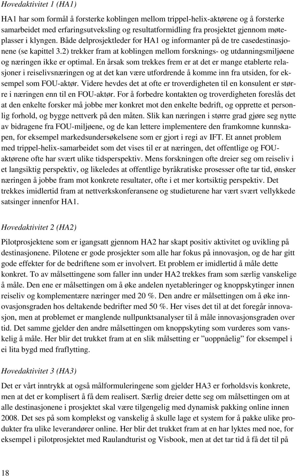 2) trekker fram at koblingen mellom forsknings- og utdanningsmiljøene og næringen ikke er optimal.