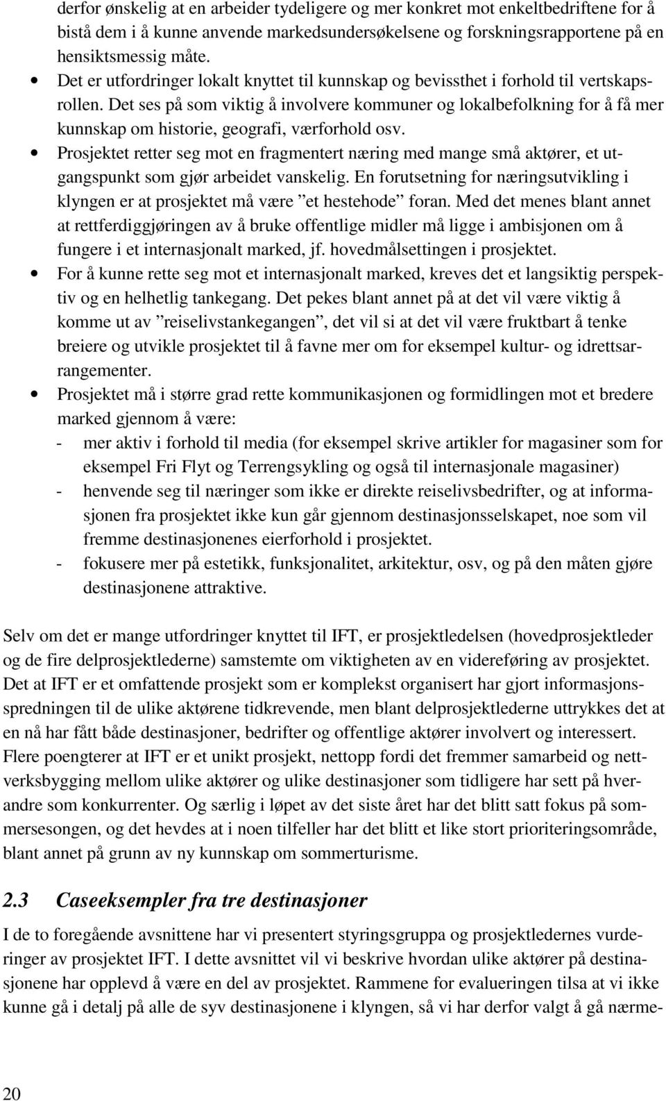 Det ses på som viktig å involvere kommuner og lokalbefolkning for å få mer kunnskap om historie, geografi, værforhold osv.