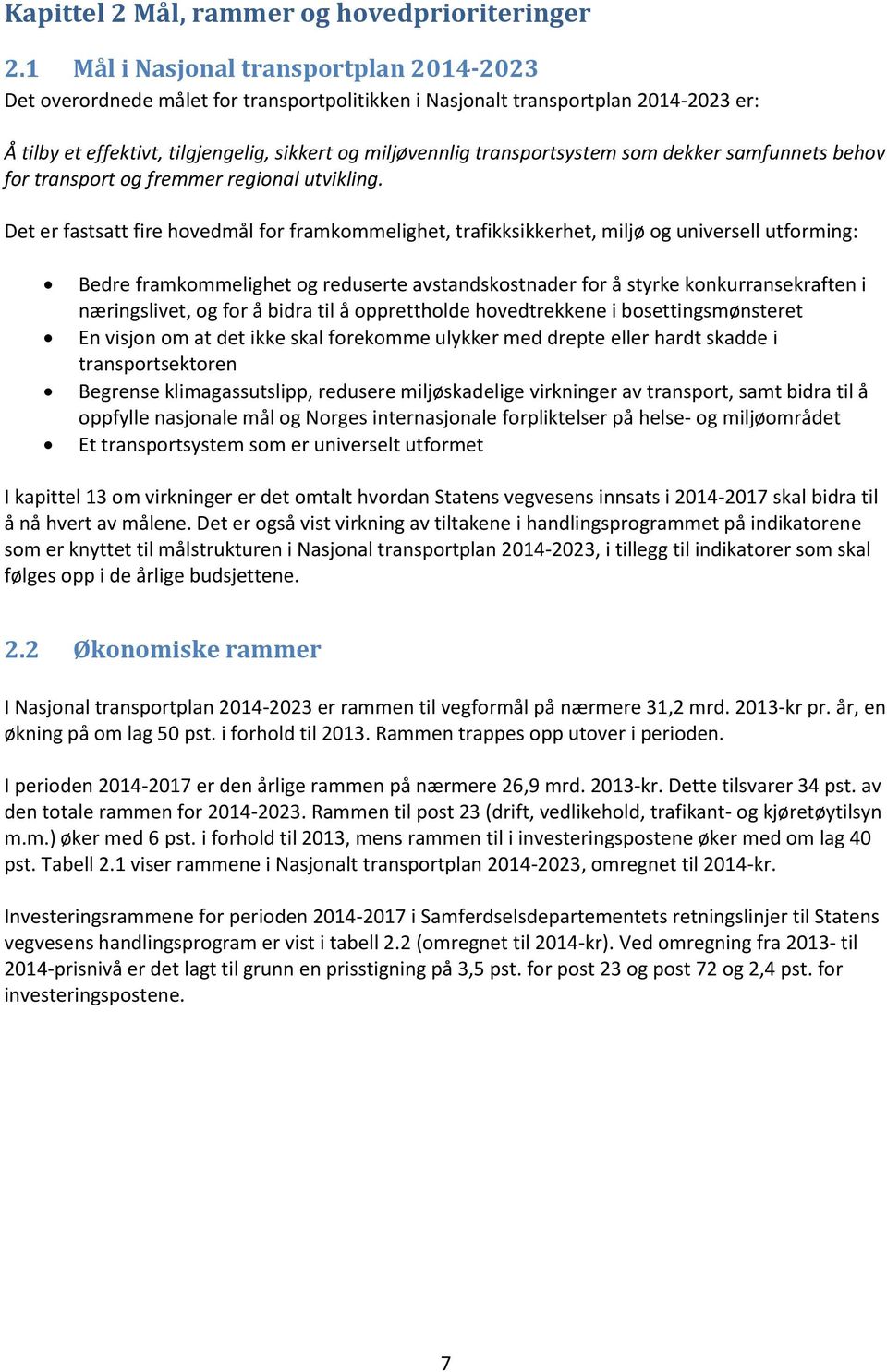 transportsystem som dekker samfunnets behov for transport og fremmer regional utvikling.