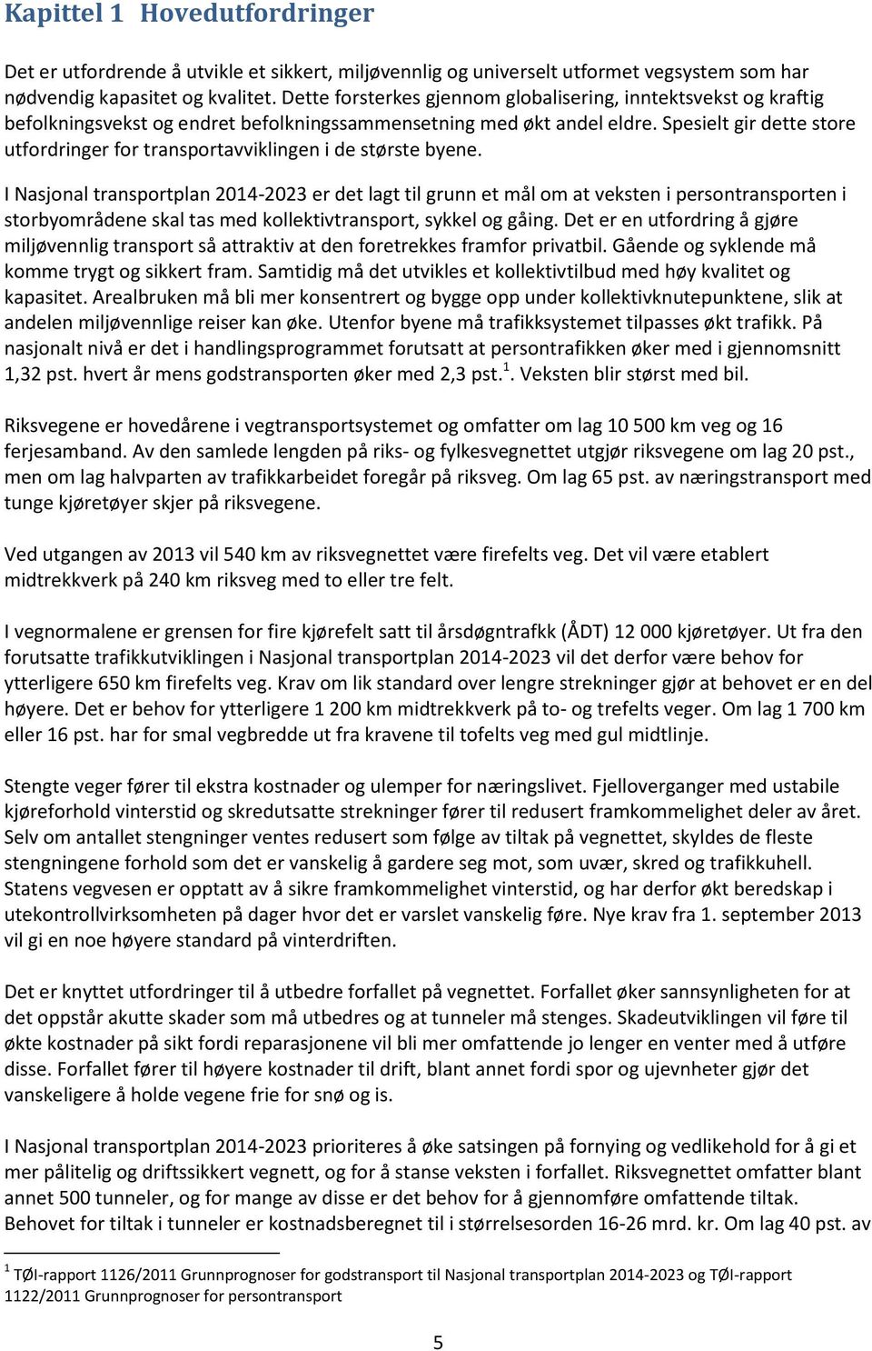 Spesielt gir dette store utfordringer for transportavviklingen i de største byene.