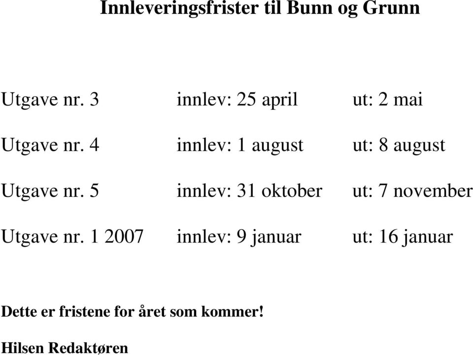 4 innlev: 1 august ut: 8 august Utgave nr.