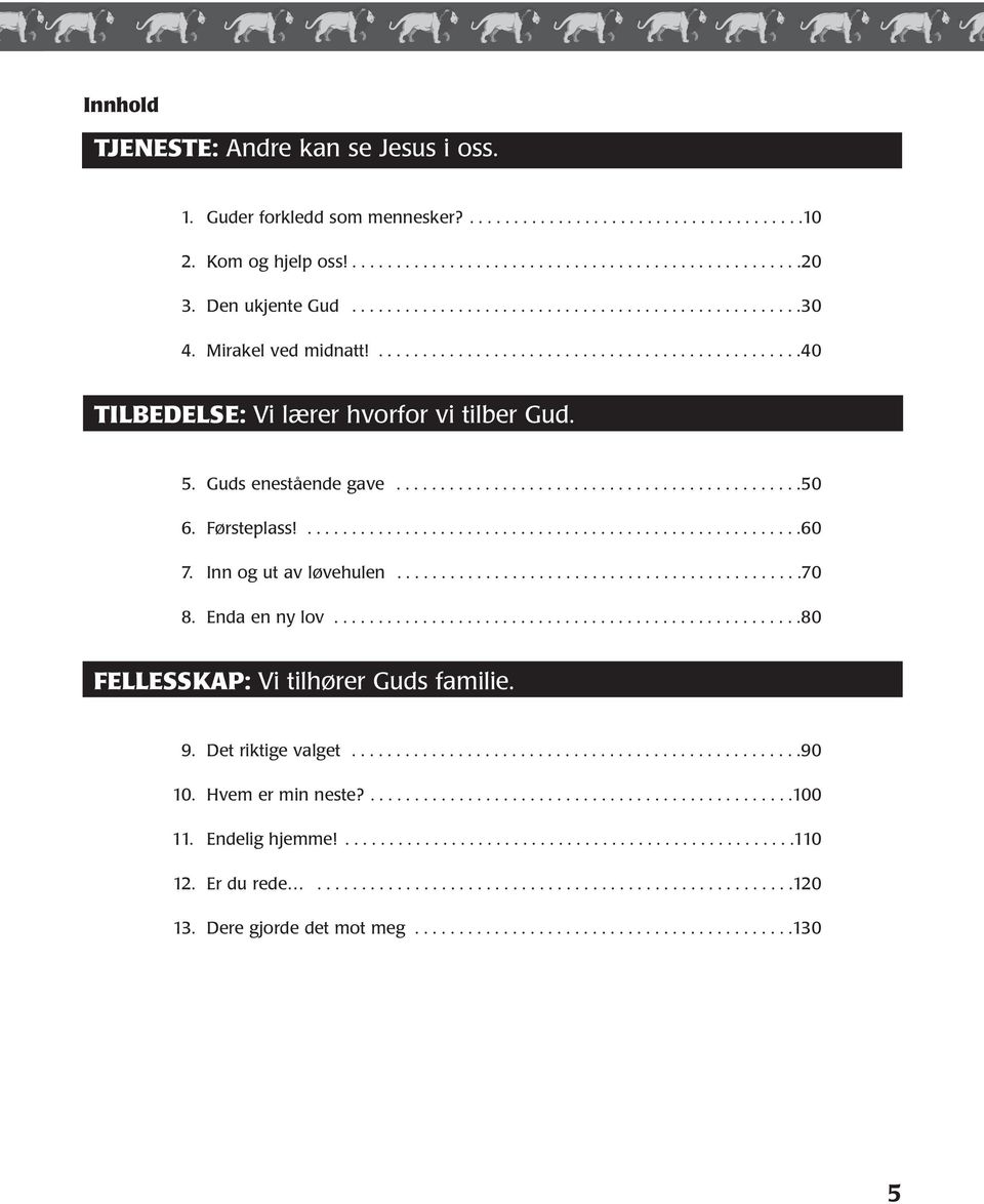 Guds enestående gave..............................................50 6. Førsteplass!........................................................60 7. Inn og ut av løvehulen..............................................70 8.