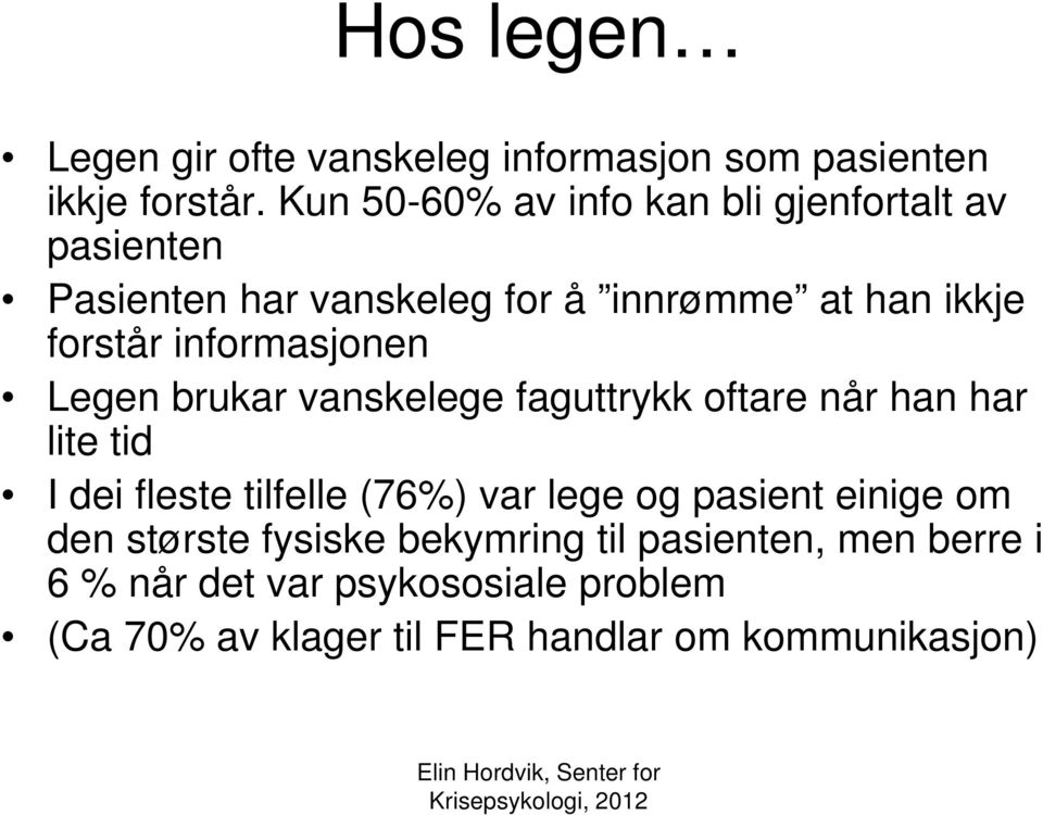 informasjonen Legen brukar vanskelege faguttrykk oftare når han har lite tid I dei fleste tilfelle (76%) var lege og