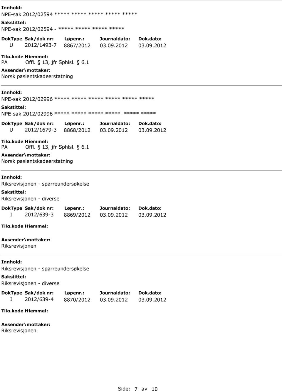 ***** 2012/1679-3 8868/2012 Riksrevisjonen - spørreundersøkelse Riksrevisjonen - diverse 2012/639-3 8869/2012