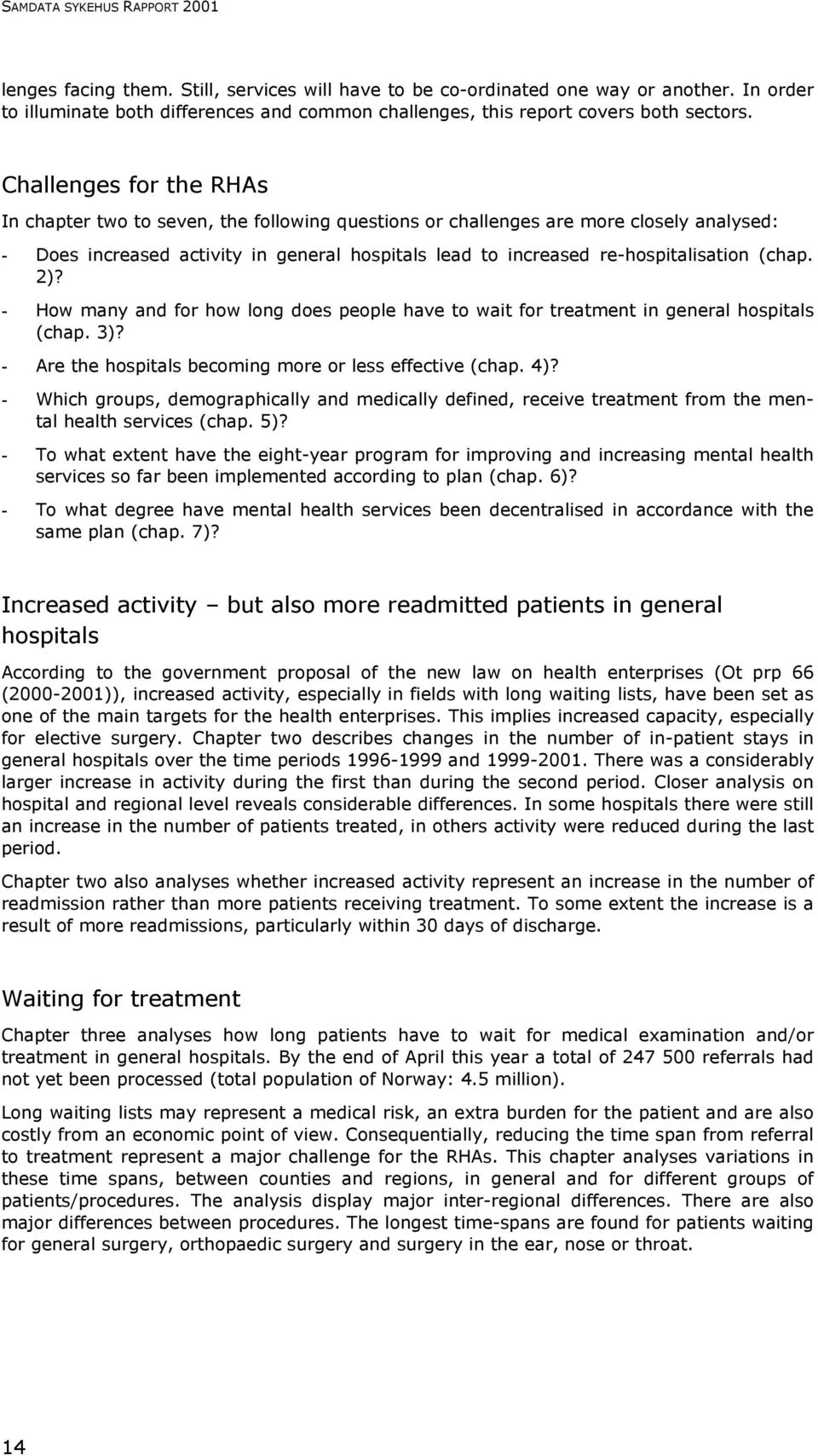 Challenges for the RHAs In chapter two to seven, the following questions or challenges are more closely analysed: - Does increased activity in general hospitals lead to increased re-hospitalisation